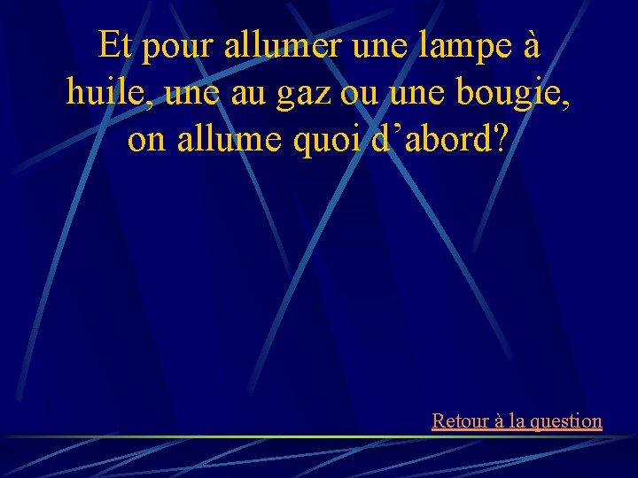 Et pour allumer une lampe à huile, une au gaz ou une bougie, on