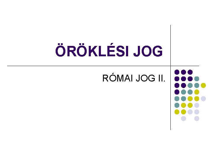 ÖRÖKLÉSI JOG RÓMAI JOG II. 