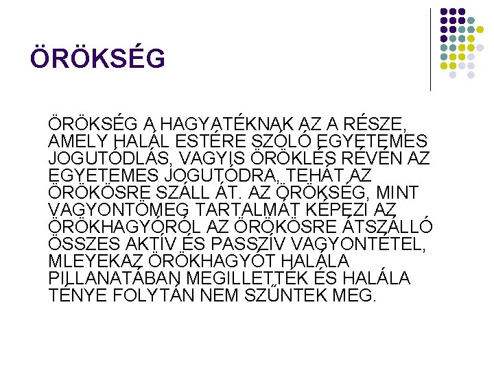 ÖRÖKSÉG A HAGYATÉKNAK AZ A RÉSZE, AMELY HALÁL ESTÉRE SZÓLÓ EGYETEMES JOGUTÓDLÁS, VAGYIS ÖRÖKLÉS