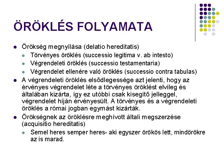 ÖRÖKLÉS FOLYAMATA l l l Örökség megnyílása (delatio hereditatis) l Törvényes öröklés (successio legitima