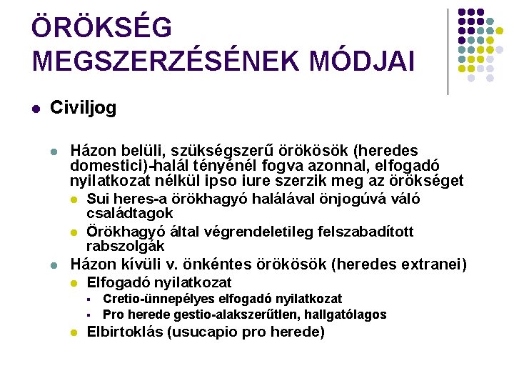 ÖRÖKSÉG MEGSZERZÉSÉNEK MÓDJAI l Civiljog l l Házon belüli, szükségszerű örökösök (heredes domestici)-halál tényénél