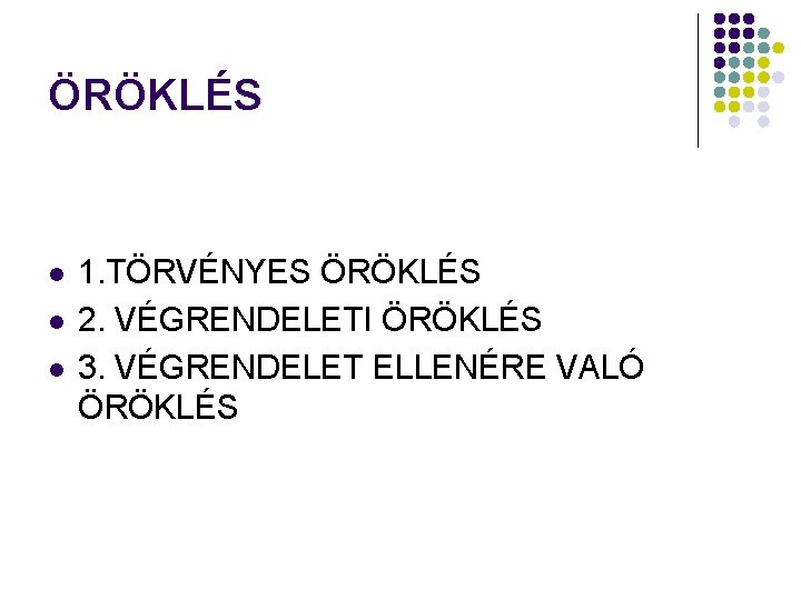 ÖRÖKLÉS l l l 1. TÖRVÉNYES ÖRÖKLÉS 2. VÉGRENDELETI ÖRÖKLÉS 3. VÉGRENDELET ELLENÉRE VALÓ