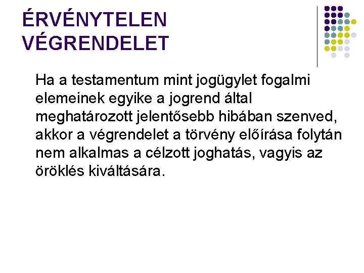 ÉRVÉNYTELEN VÉGRENDELET Ha a testamentum mint jogügylet fogalmi elemeinek egyike a jogrend által meghatározott