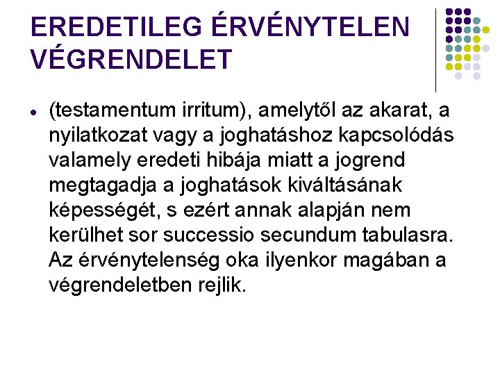 EREDETILEG ÉRVÉNYTELEN VÉGRENDELET (testamentum irritum), amelytől az akarat, a nyilatkozat vagy a joghatáshoz kapcsolódás