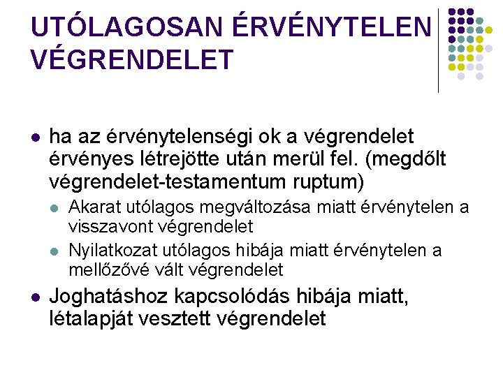 UTÓLAGOSAN ÉRVÉNYTELEN VÉGRENDELET l ha az érvénytelenségi ok a végrendelet érvényes létrejötte után merül