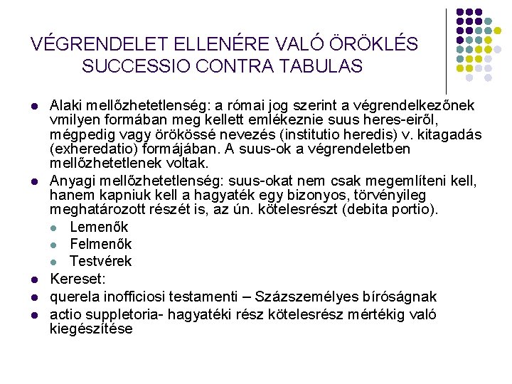 VÉGRENDELET ELLENÉRE VALÓ ÖRÖKLÉS SUCCESSIO CONTRA TABULAS l l l Alaki mellőzhetetlenség: a római