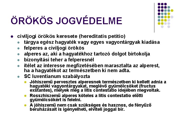 ÖRÖKÖS JOGVÉDELME l civiljogi örökös keresete (hereditatis petitio) l tárgya egész hagyaték vagy egyes