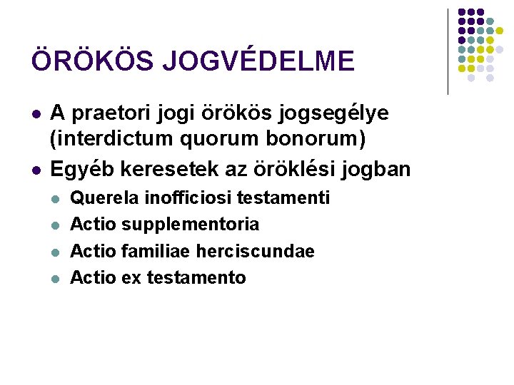 ÖRÖKÖS JOGVÉDELME l l A praetori jogi örökös jogsegélye (interdictum quorum bonorum) Egyéb keresetek