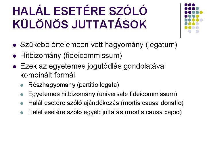 HALÁL ESETÉRE SZÓLÓ KÜLÖNÖS JUTTATÁSOK l l l Szűkebb értelemben vett hagyomány (legatum) Hitbizomány