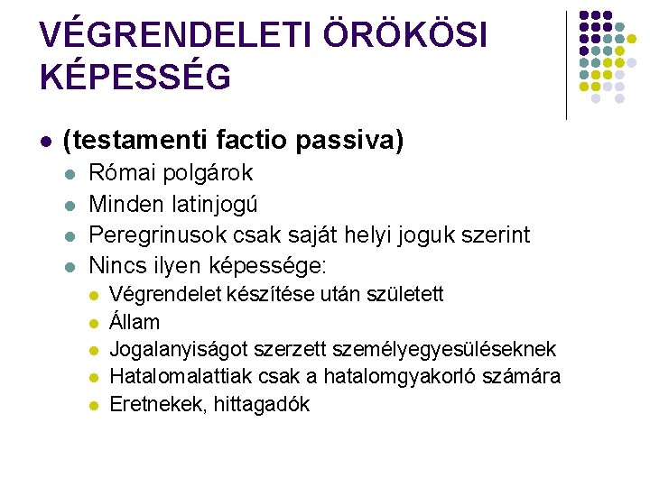 VÉGRENDELETI ÖRÖKÖSI KÉPESSÉG l (testamenti factio passiva) l l Római polgárok Minden latinjogú Peregrinusok