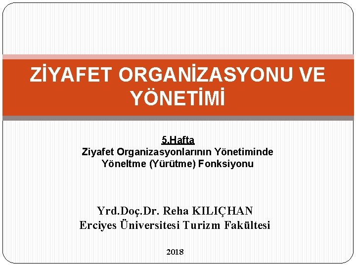 ZİYAFET ORGANİZASYONU VE YÖNETİMİ 5. Hafta Ziyafet Organizasyonlarının Yönetiminde Yöneltme (Yürütme) Fonksiyonu Yrd. Doç.