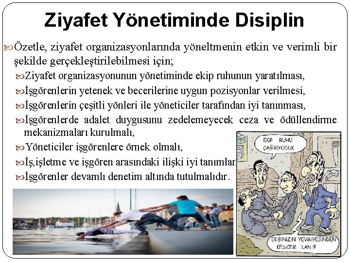 Ziyafet Yönetiminde Disiplin Özetle, ziyafet organizasyonlarında yöneltmenin etkin ve verimli bir şekilde gerçekleştirilebilmesi için;