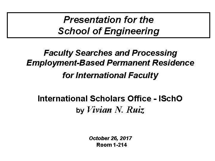 Presentation for the School of Engineering Faculty Searches and Processing Employment-Based Permanent Residence for