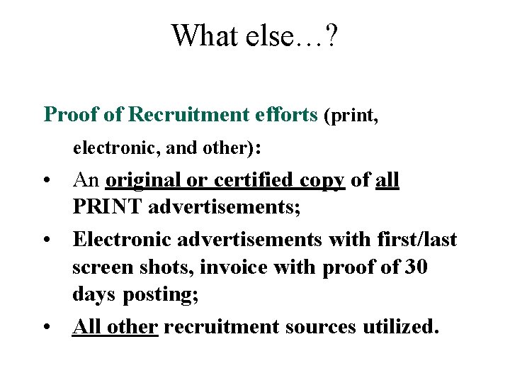 What else…? Proof of Recruitment efforts (print, electronic, and other): • An original or
