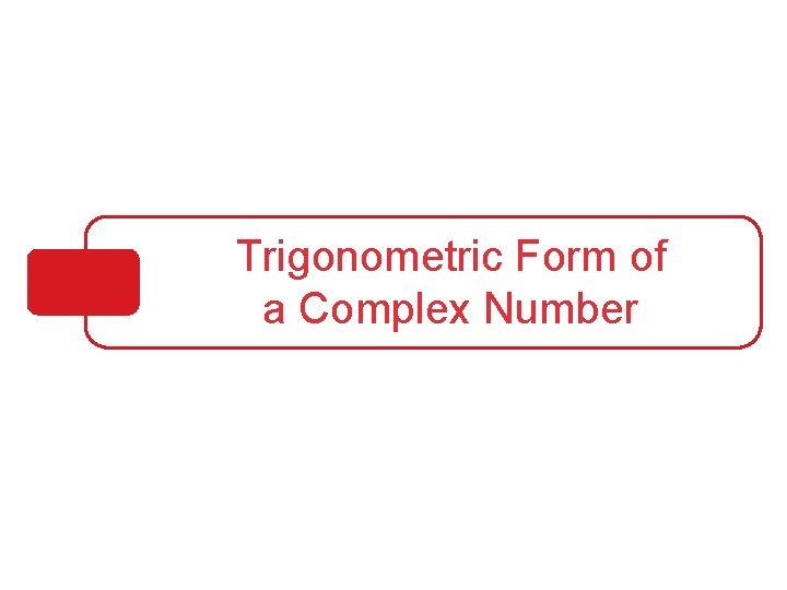 Trigonometric Form of a Complex Number 
