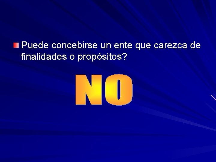 Puede concebirse un ente que carezca de finalidades o propósitos? 