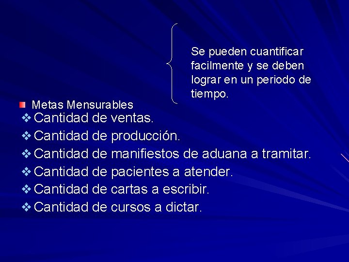 Metas Mensurables Se pueden cuantificar facilmente y se deben lograr en un periodo de Metas Mensurables Se pueden cuantificar facilmente y se deben lograr en un periodo de
