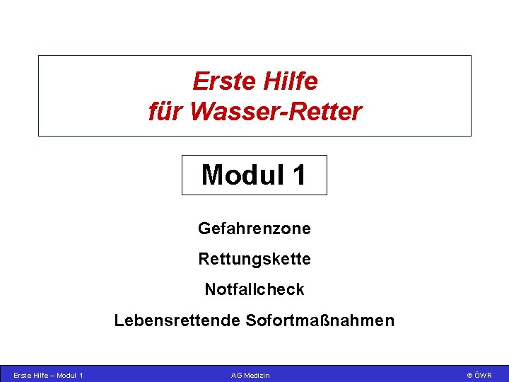 Erste Hilfe für Wasser-Retter Modul 1 Gefahrenzone Rettungskette Notfallcheck Lebensrettende Sofortmaßnahmen Erste Hilfe –