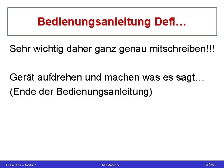 Bedienungsanleitung Defi… Sehr wichtig daher ganz genau mitschreiben!!! Gerät aufdrehen und machen was es