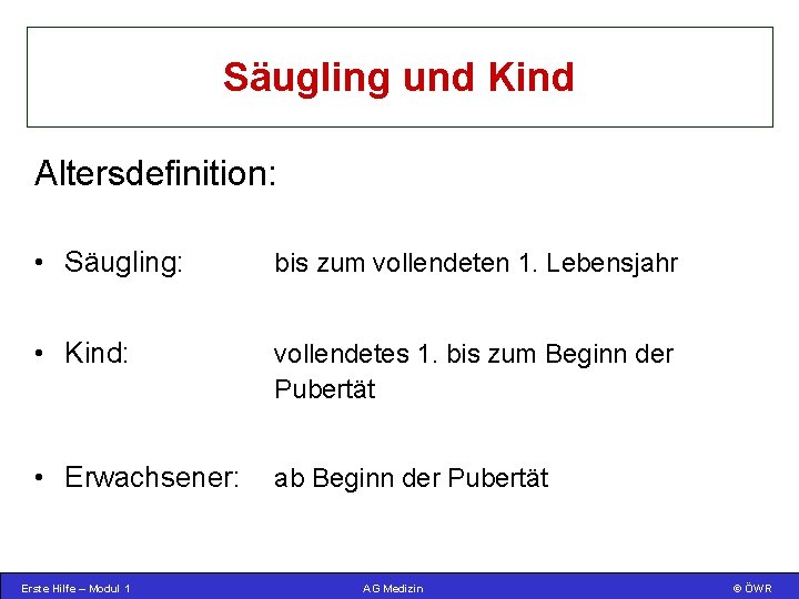 Säugling und Kind Altersdefinition: • Säugling: bis zum vollendeten 1. Lebensjahr • Kind: vollendetes