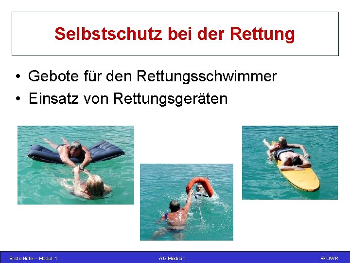Selbstschutz bei der Rettung • Gebote für den Rettungsschwimmer • Einsatz von Rettungsgeräten Erste