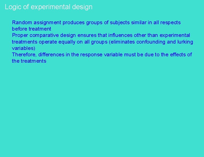 Logic of experimental design Random assignment produces groups of subjects similar in all respects