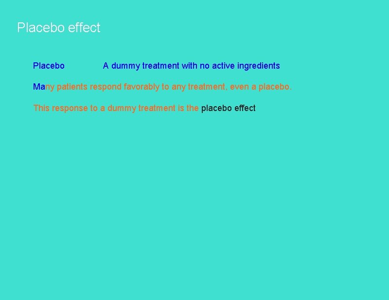 Placebo effect Placebo A dummy treatment with no active ingredients Many patients respond favorably