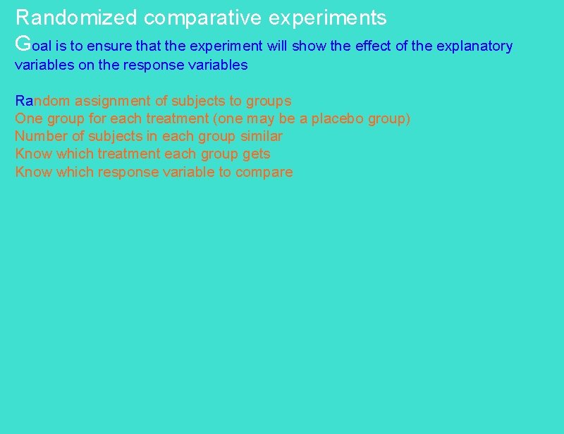 Randomized comparative experiments Goal is to ensure that the experiment will show the effect