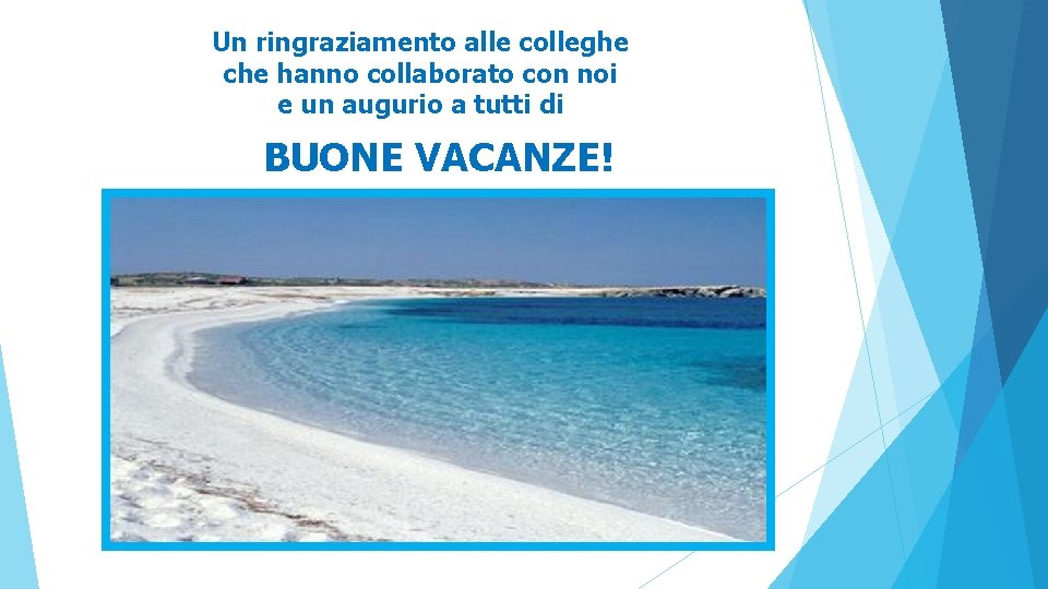 Un ringraziamento alle colleghe che hanno collaborato con noi e un augurio a tutti Un ringraziamento alle colleghe che hanno collaborato con noi e un augurio a tutti