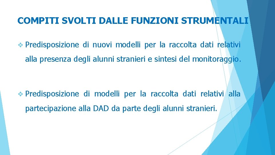 COMPITI SVOLTI DALLE FUNZIONI STRUMENTALI v Predisposizione di nuovi modelli per la raccolta dati COMPITI SVOLTI DALLE FUNZIONI STRUMENTALI v Predisposizione di nuovi modelli per la raccolta dati