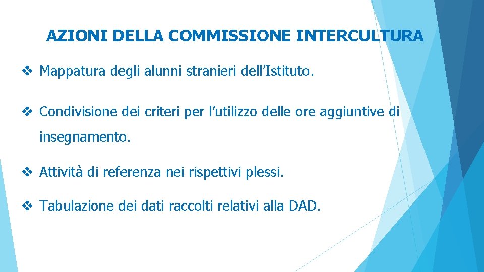 AZIONI DELLA COMMISSIONE INTERCULTURA v Mappatura degli alunni stranieri dell’Istituto. v Condivisione dei criteri AZIONI DELLA COMMISSIONE INTERCULTURA v Mappatura degli alunni stranieri dell’Istituto. v Condivisione dei criteri