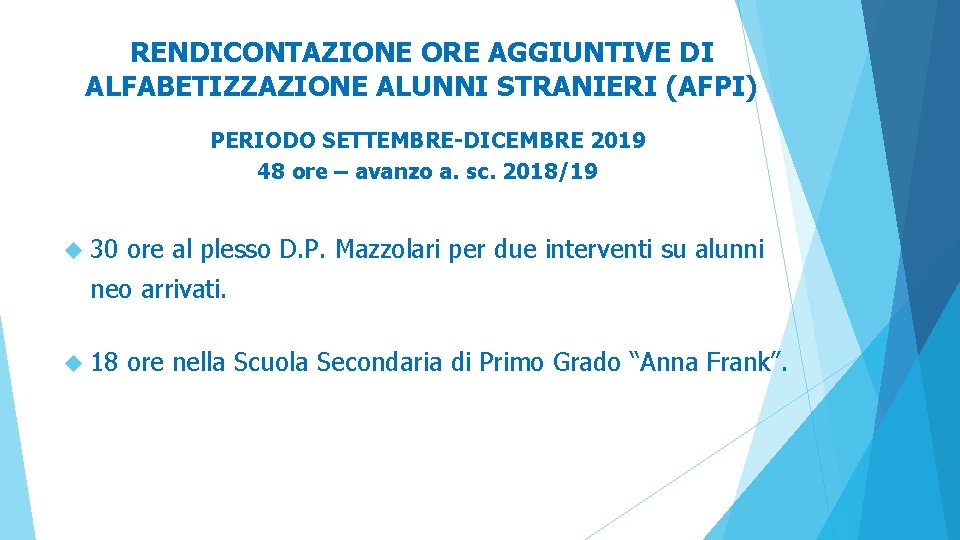 RENDICONTAZIONE ORE AGGIUNTIVE DI ALFABETIZZAZIONE ALUNNI STRANIERI (AFPI) PERIODO SETTEMBRE-DICEMBRE 2019 48 ore – RENDICONTAZIONE ORE AGGIUNTIVE DI ALFABETIZZAZIONE ALUNNI STRANIERI (AFPI) PERIODO SETTEMBRE-DICEMBRE 2019 48 ore –