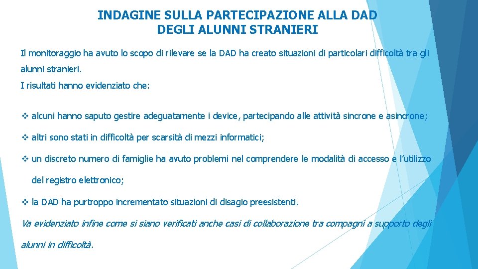 INDAGINE SULLA PARTECIPAZIONE ALLA DAD DEGLI ALUNNI STRANIERI Il monitoraggio ha avuto lo scopo INDAGINE SULLA PARTECIPAZIONE ALLA DAD DEGLI ALUNNI STRANIERI Il monitoraggio ha avuto lo scopo