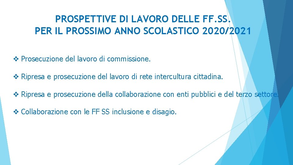 PROSPETTIVE DI LAVORO DELLE FF. SS. PER IL PROSSIMO ANNO SCOLASTICO 2020/2021 v Prosecuzione PROSPETTIVE DI LAVORO DELLE FF. SS. PER IL PROSSIMO ANNO SCOLASTICO 2020/2021 v Prosecuzione