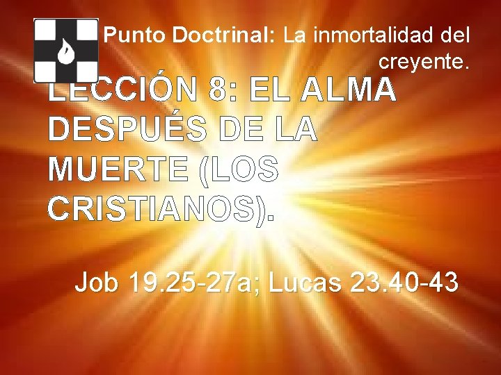 8º Punto Doctrinal: La inmortalidad del creyente. LECCIÓN 8: EL ALMA DESPUÉS DE LA