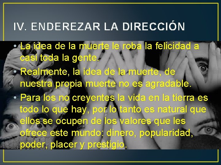 IV. ENDEREZAR LA DIRECCIÓN • La idea de la muerte le roba la felicidad