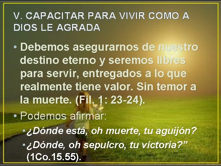 V. CAPACITAR PARA VIVIR COMO A DIOS LE AGRADA • Debemos asegurarnos de nuestro