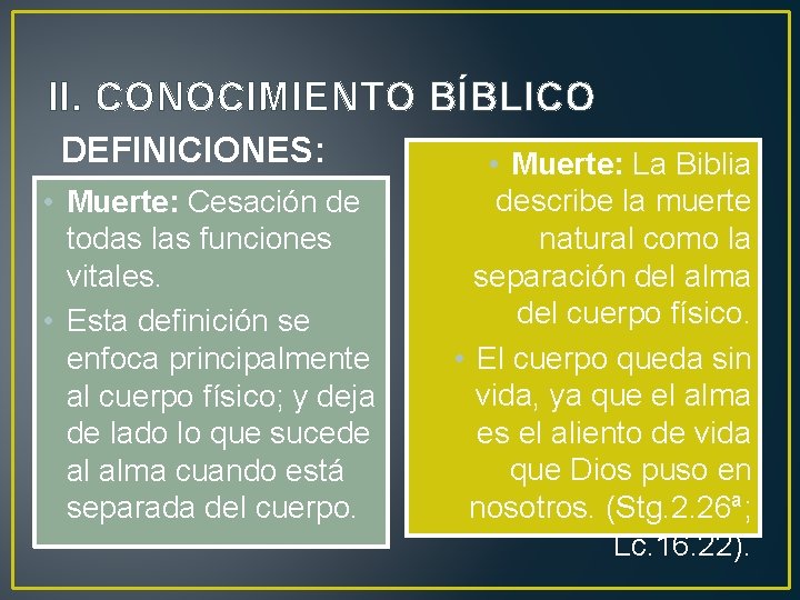 II. CONOCIMIENTO BÍBLICO DEFINICIONES: • Muerte: Cesación de todas las funciones vitales. • Esta