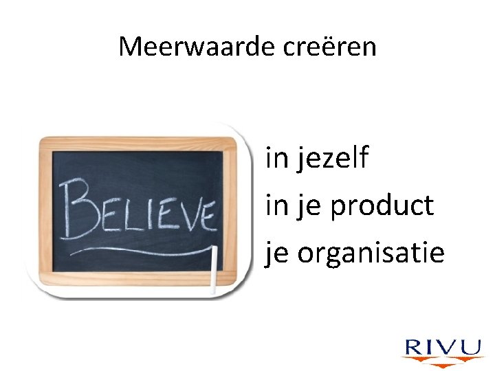 Meerwaarde creëren in jezelf in je product je organisatie 