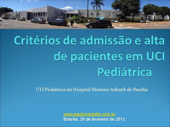 UTI Pediátrica do Hospital Materno Infantil de Brasília www. paulomargotto. com. br Brasília, 28