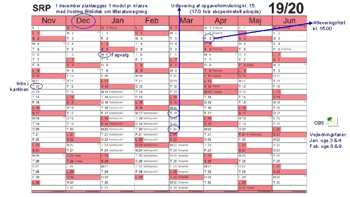 I december planlægges 1 modul pr. klasse med Kolding Bibliotek om litteratursøgning Udlevering af