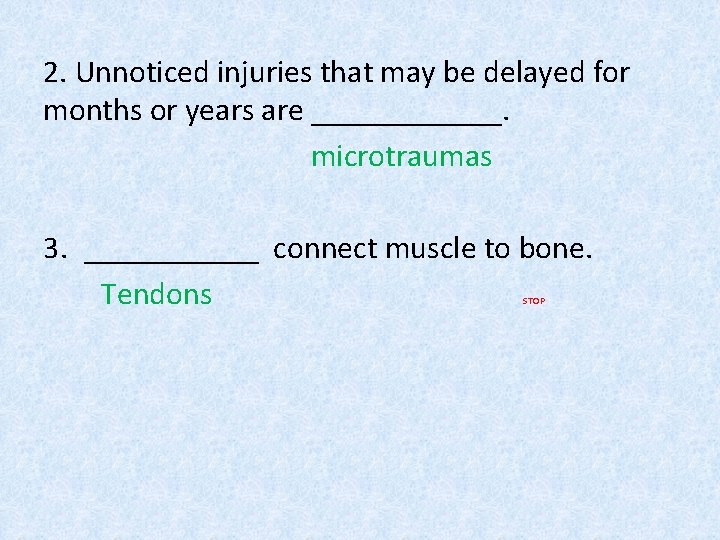 2. Unnoticed injuries that may be delayed for months or years are ______. microtraumas 2. Unnoticed injuries that may be delayed for months or years are ______. microtraumas