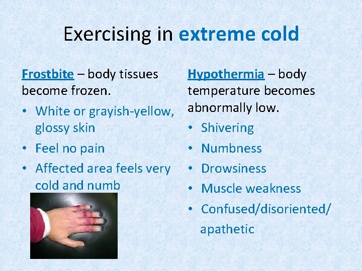 Exercising in extreme cold Frostbite – body tissues become frozen. • White or grayish-yellow, Exercising in extreme cold Frostbite – body tissues become frozen. • White or grayish-yellow,