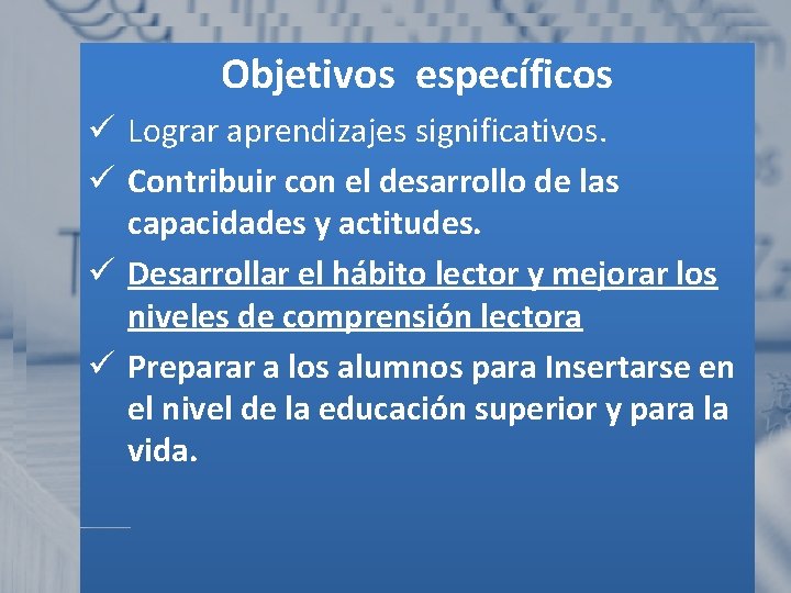 Objetivos específicos ü Lograr aprendizajes significativos. ü Contribuir con el desarrollo de las capacidades