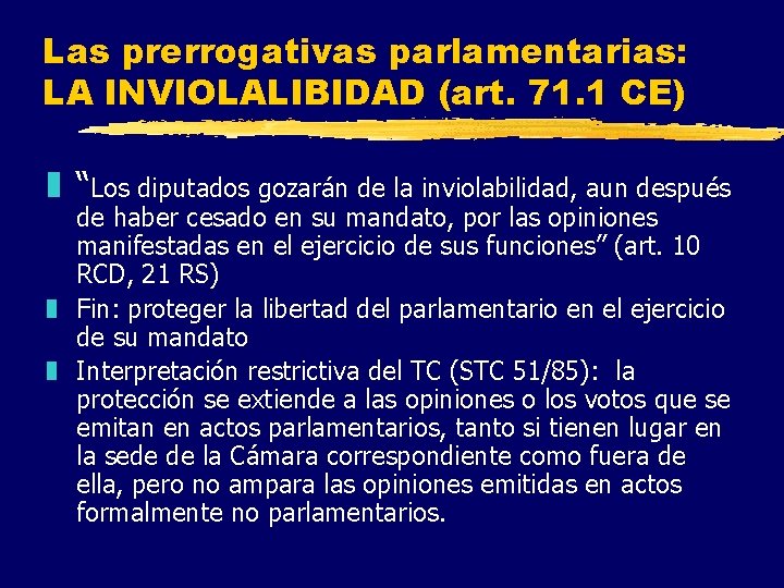 Las prerrogativas parlamentarias: LA INVIOLALIBIDAD (art. 71. 1 CE) z “Los diputados gozarán de