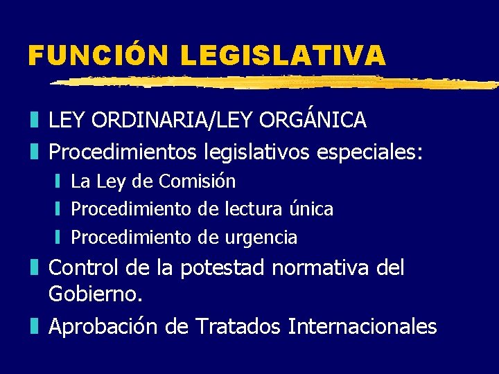 FUNCIÓN LEGISLATIVA z LEY ORDINARIA/LEY ORGÁNICA z Procedimientos legislativos especiales: y La Ley de
