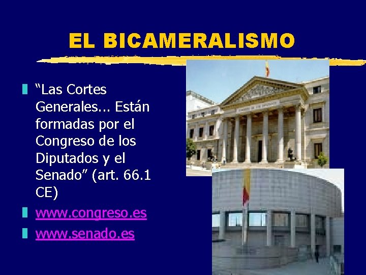 EL BICAMERALISMO z “Las Cortes Generales. . . Están formadas por el Congreso de