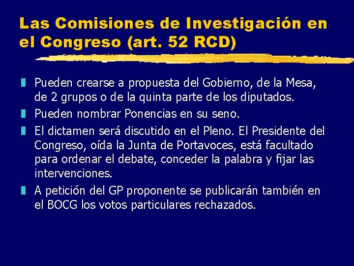 Las Comisiones de Investigación en el Congreso (art. 52 RCD) z Pueden crearse a