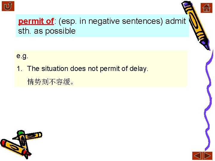 permit of: (esp. in negative sentences) admit sth. as possible e. g. 1. The