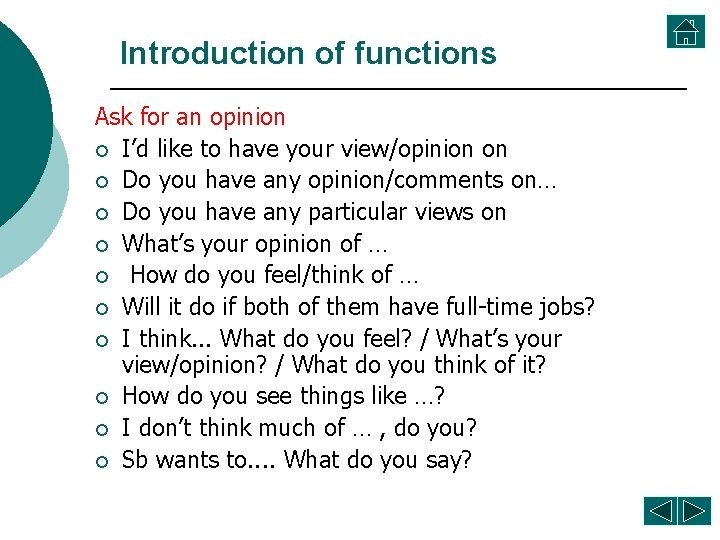 Introduction of functions Ask for an opinion ¡ I’d like to have your view/opinion